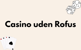 Online Casinoer Uden ROFUS - En Guide til Spiloplevelser